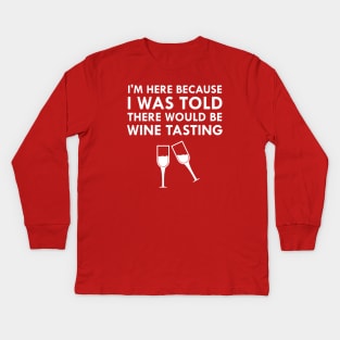 I Was Told There Would Be Wine Tasting Kids Long Sleeve T-Shirt